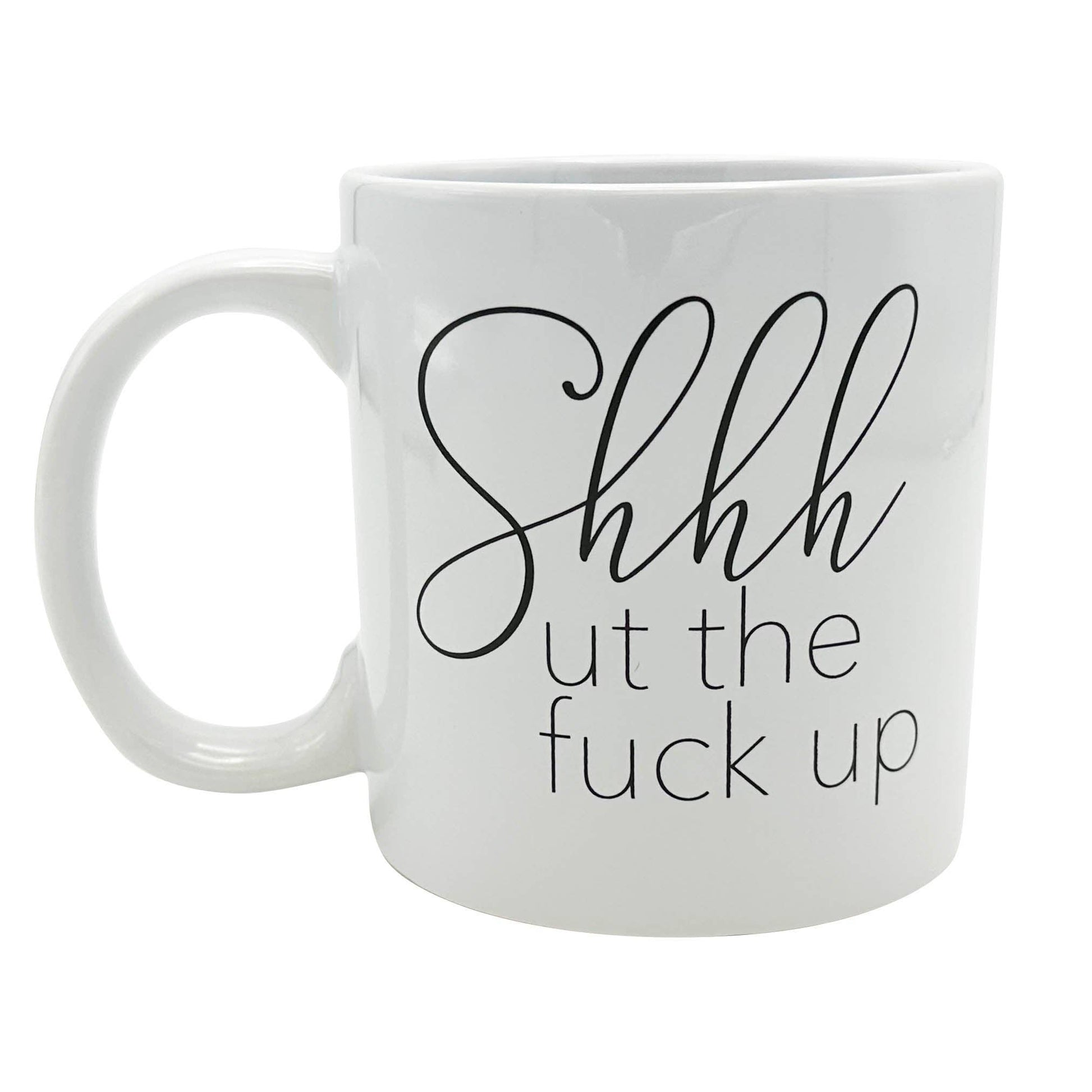 Giant 22 oz Shhhut The Fuck Up Novelty Coffee Mug