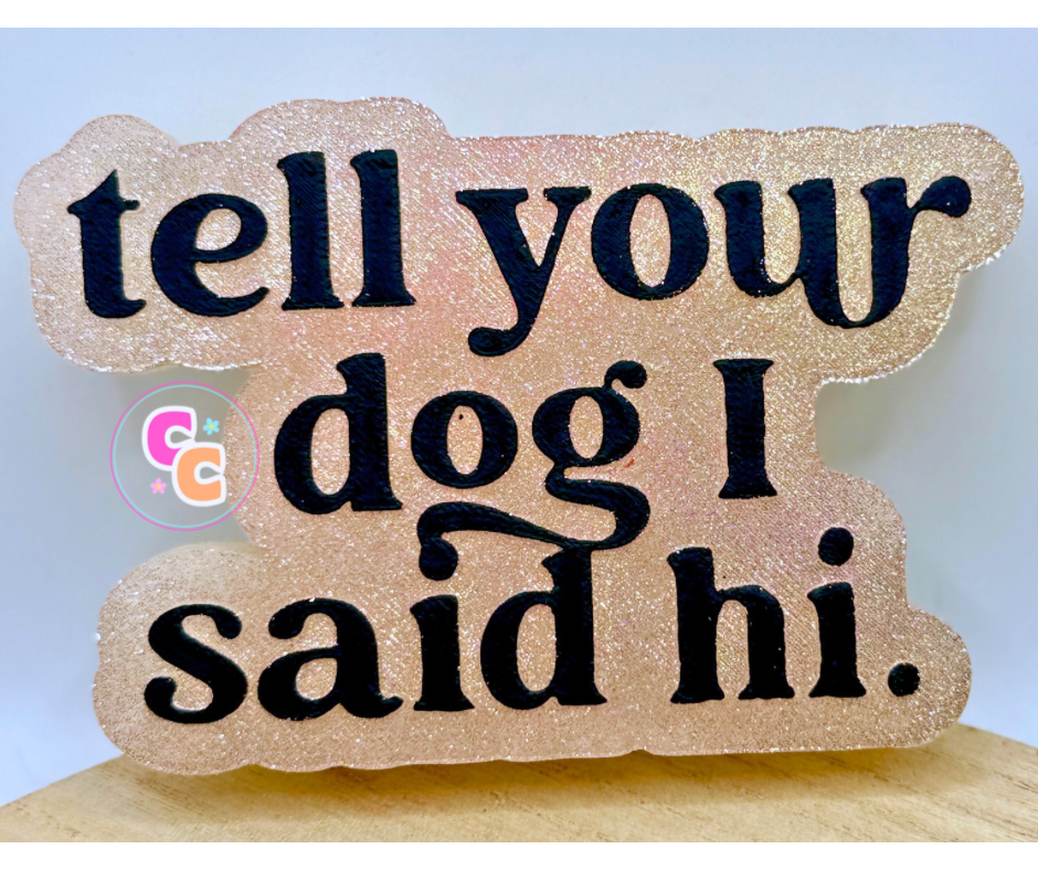 Tell Your Dog I Said Hi Freshie | Car Air Freshener