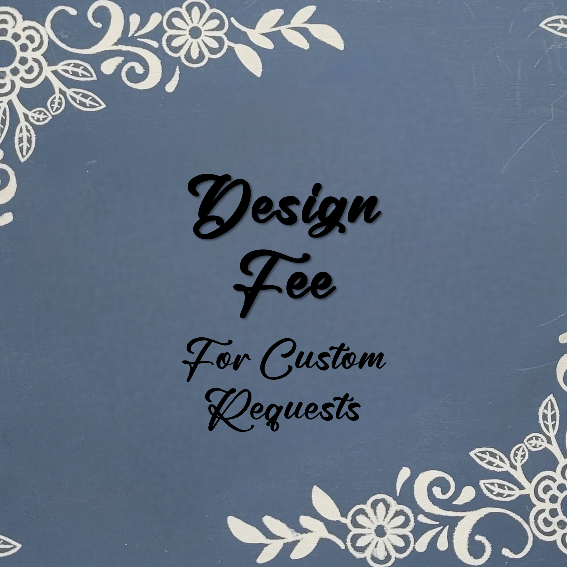 Design Fee - For Custom Request Orders