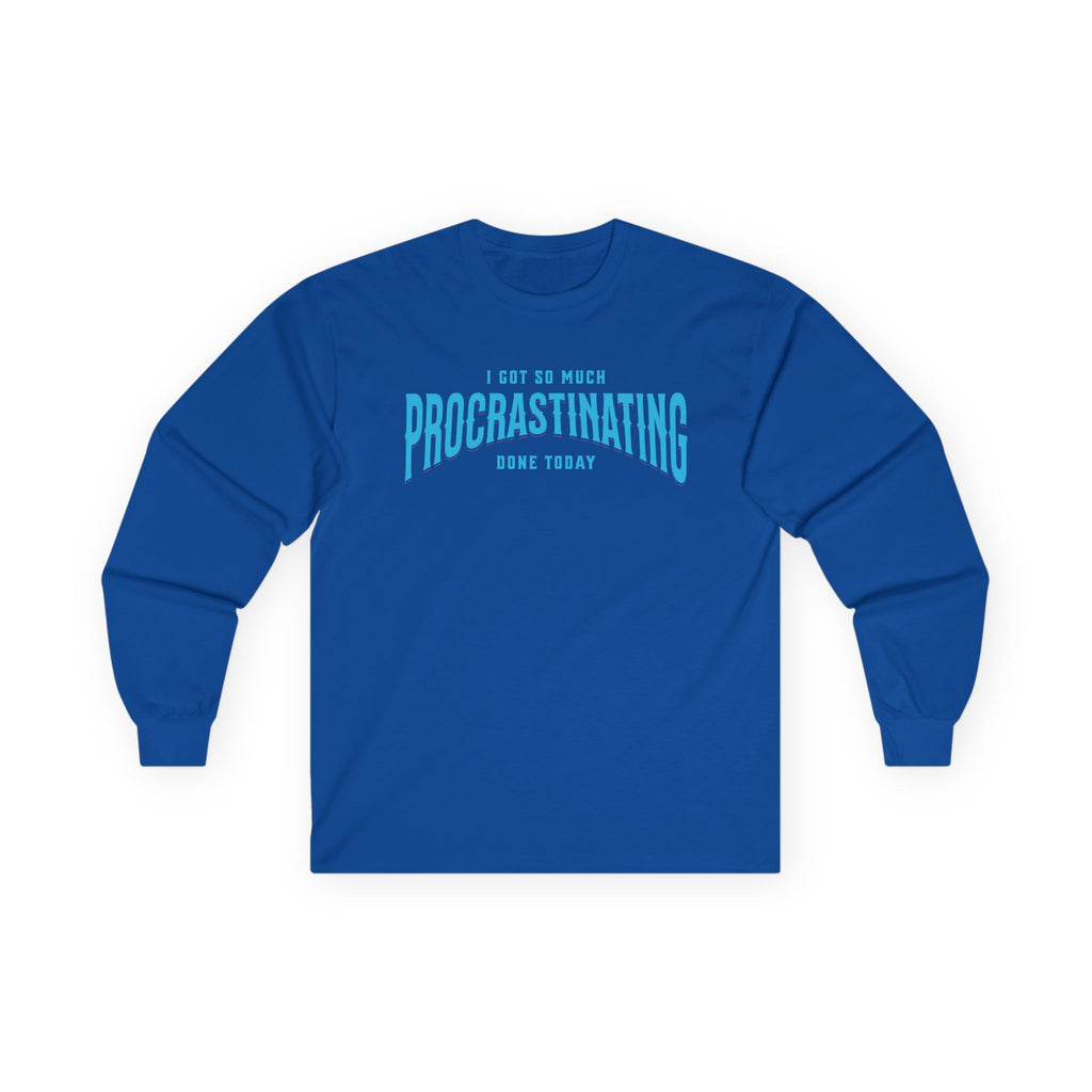 I Got So Much Procrastinating Done Today - Teal Arch -  Long Sleeve Tee
