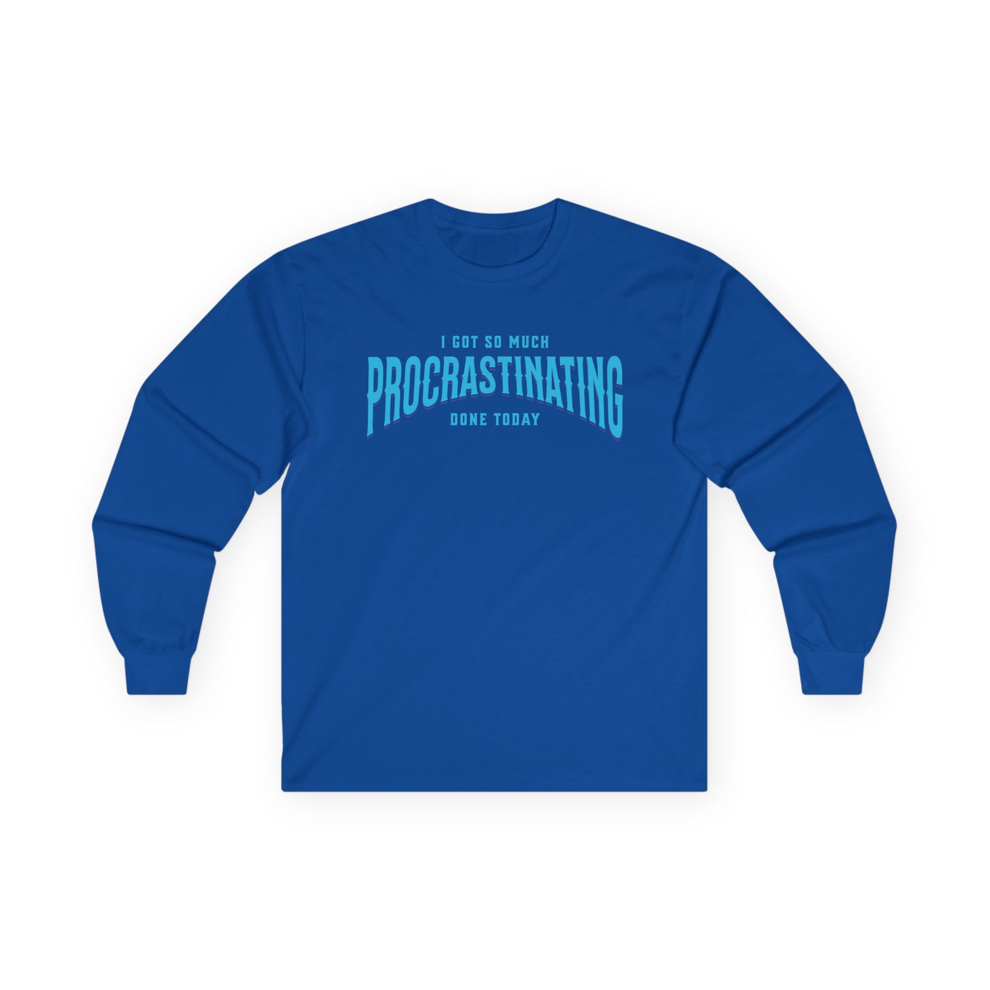 I Got So Much Procrastinating Done Today - Teal Arch -  Long Sleeve Tee