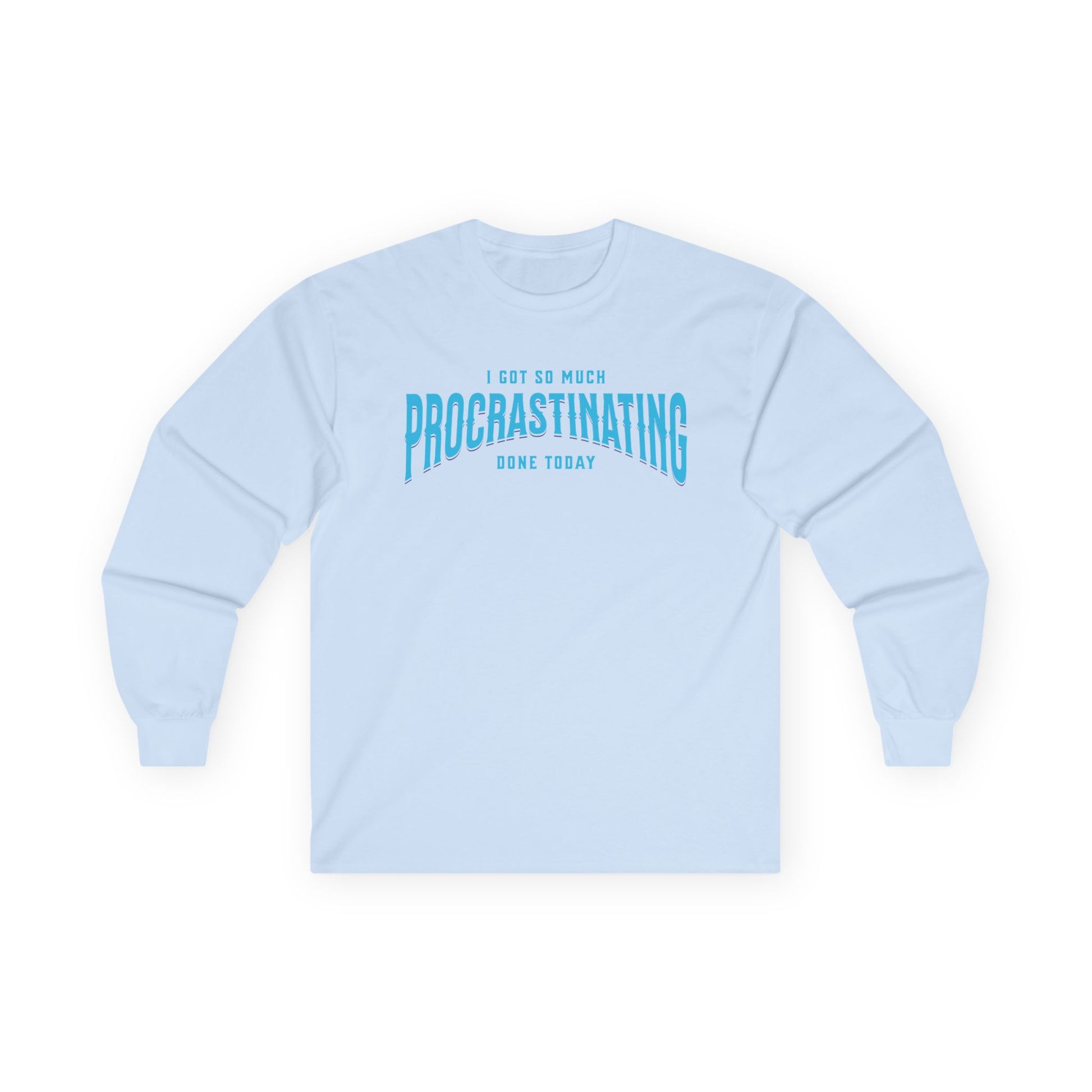 I Got So Much Procrastinating Done Today - Teal Arch -  Long Sleeve Tee