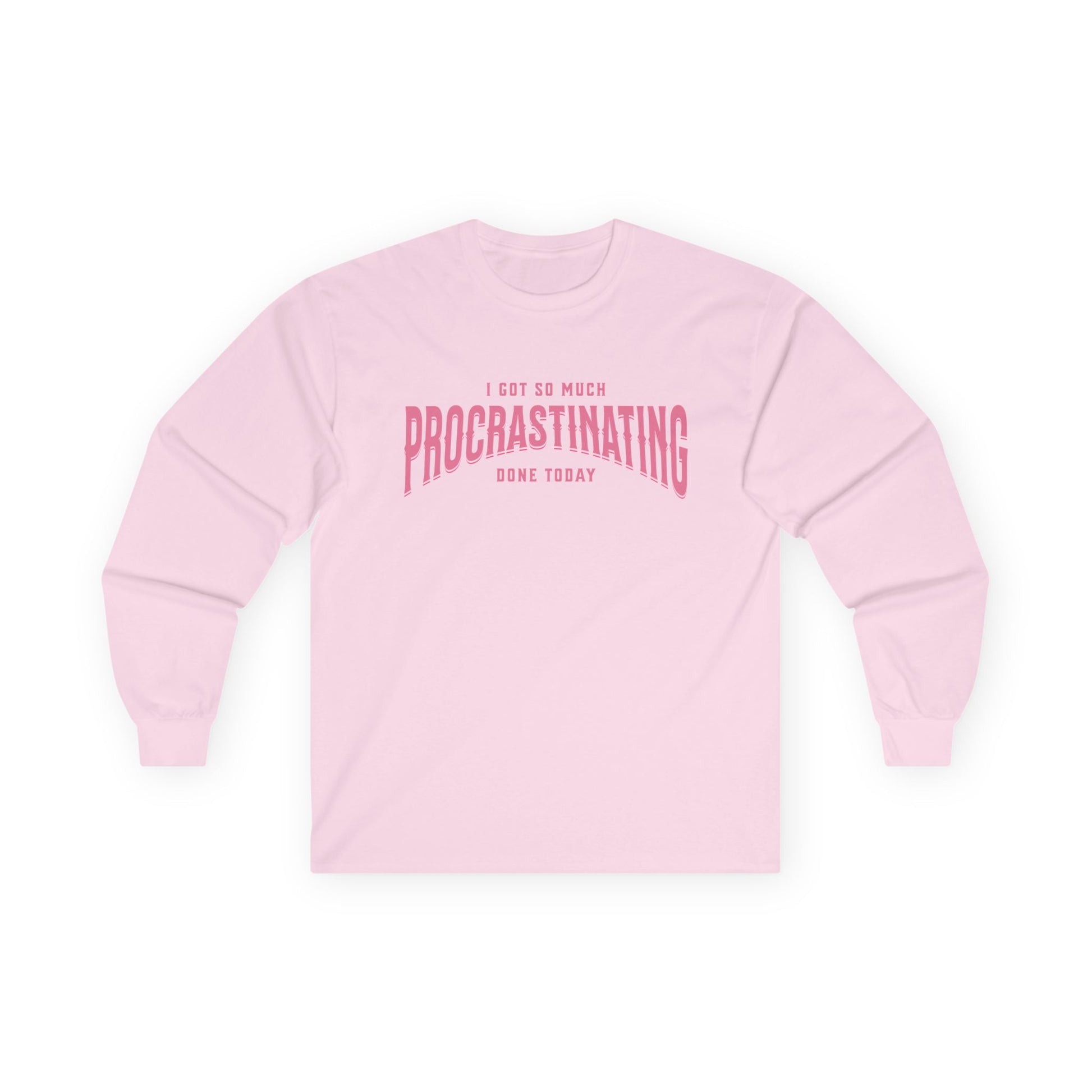 I Got So Much Procrastinating Done Today - Pink Arch - Long Sleeve Tee