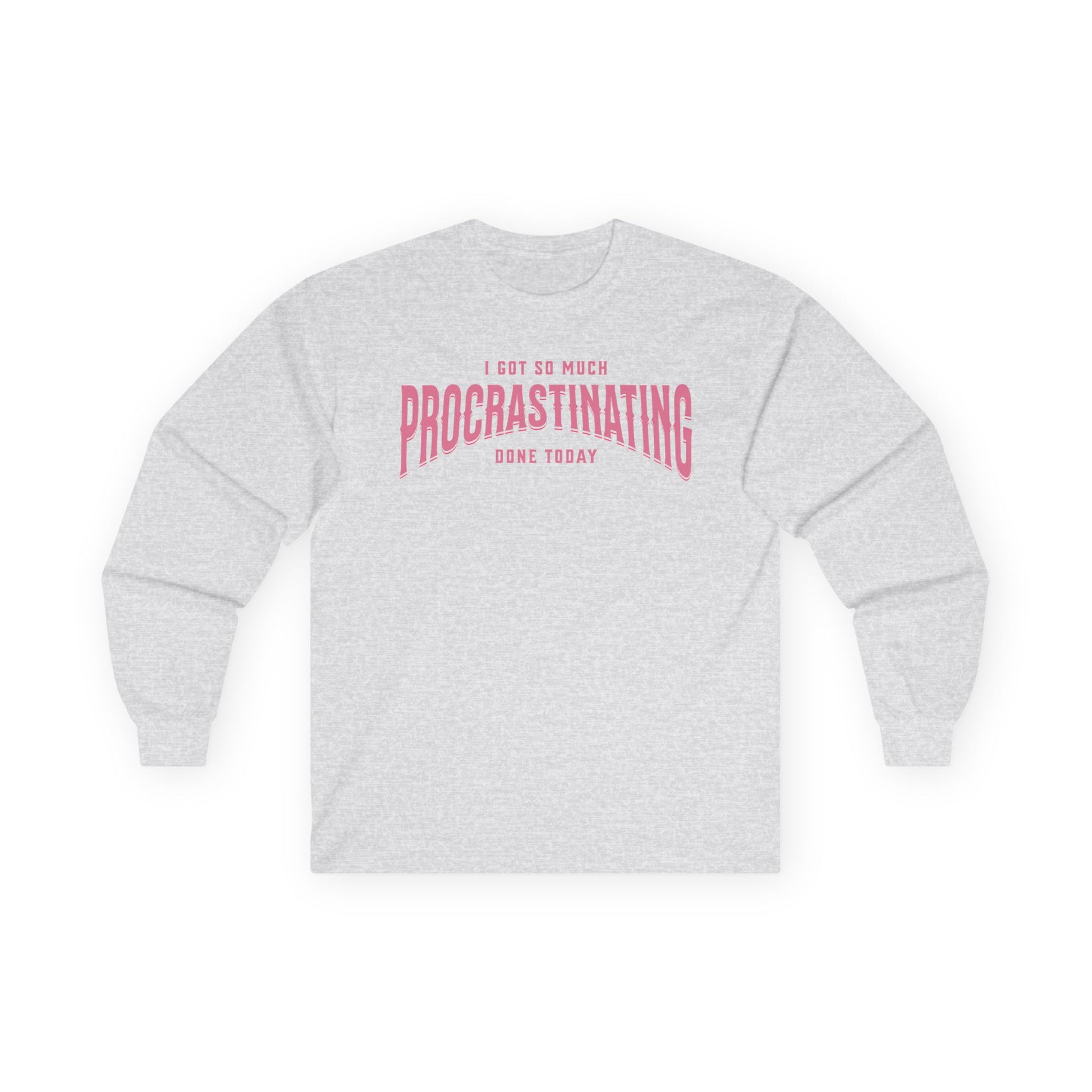 I Got So Much Procrastinating Done Today - Pink Arch - Unisex Long Sleeve T-Shirt