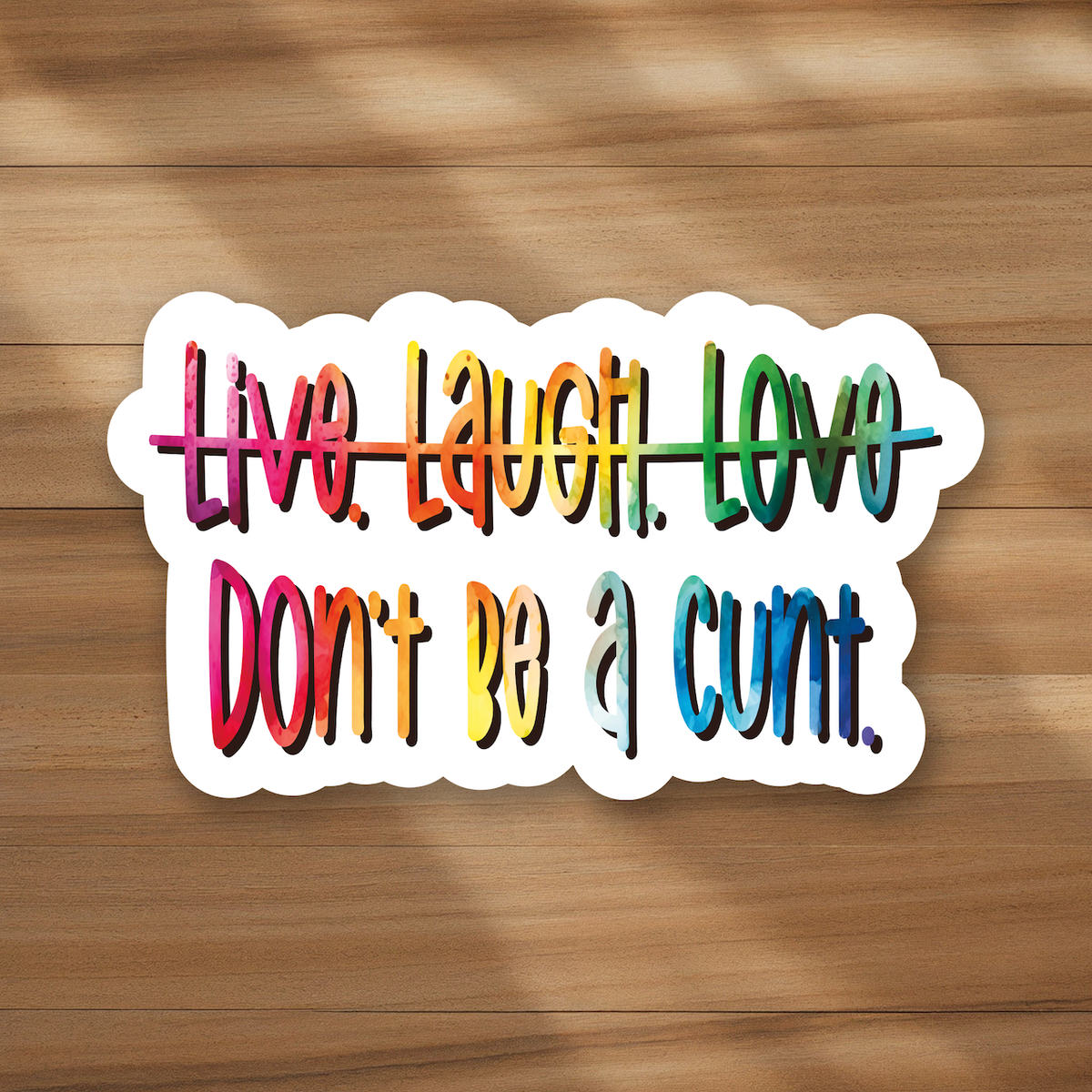 Live. Laugh. Love. - Don't be a cunt Humorous sassy sticker