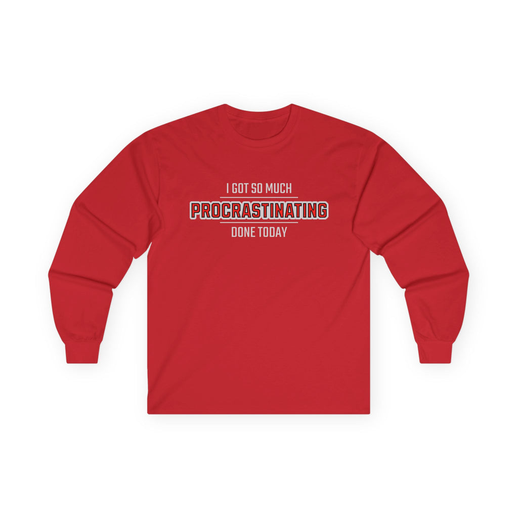 I Got So Much Procrastinating Done Today  - Outline - Long Sleeve Tee