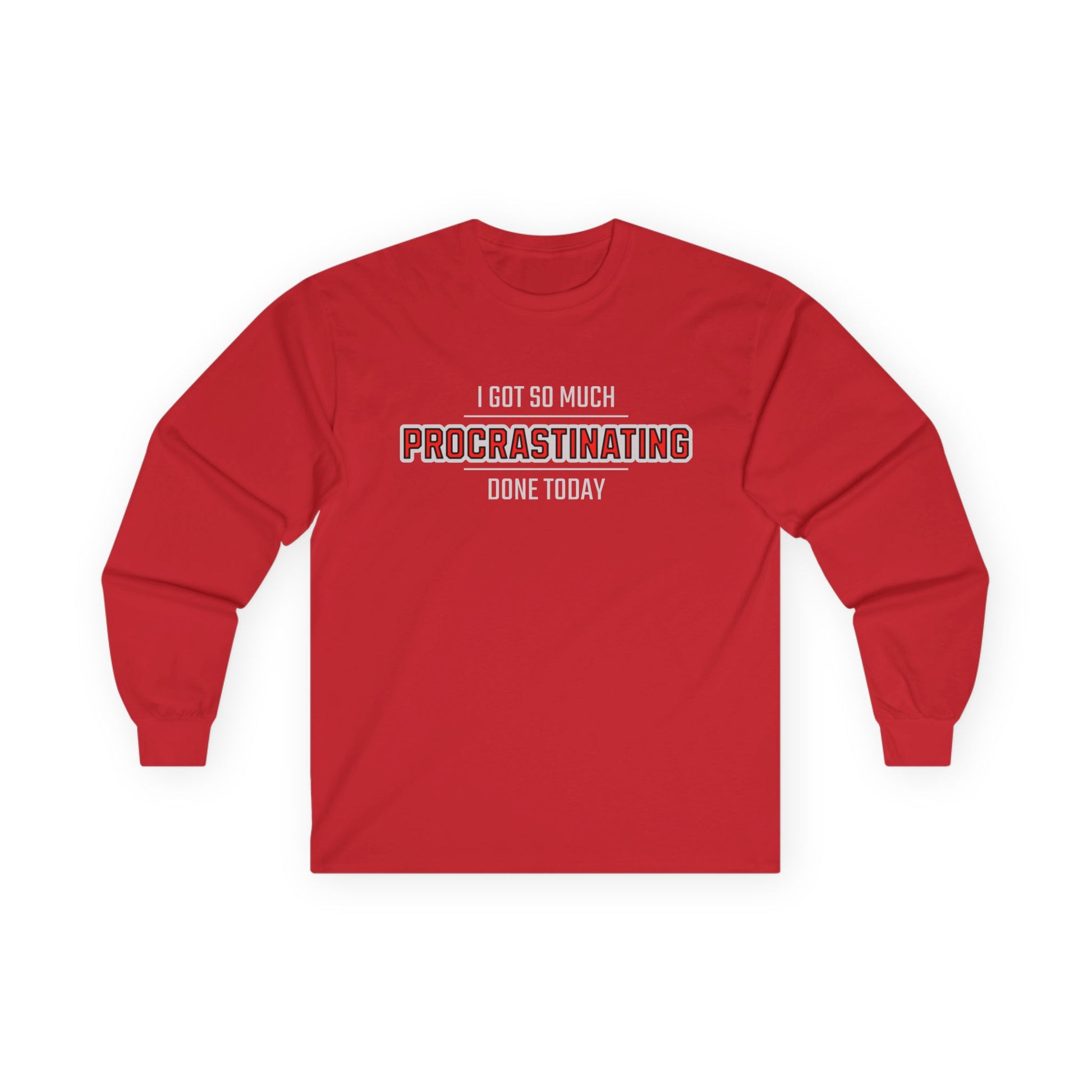 I Got So Much Procrastinating Done Today  - Outline - Long Sleeve Tee