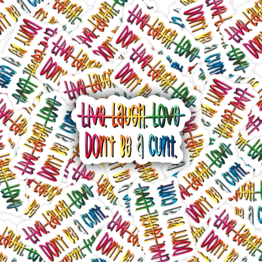 Live. Laugh. Love. - Don't be a cunt Humorous sassy sticker
