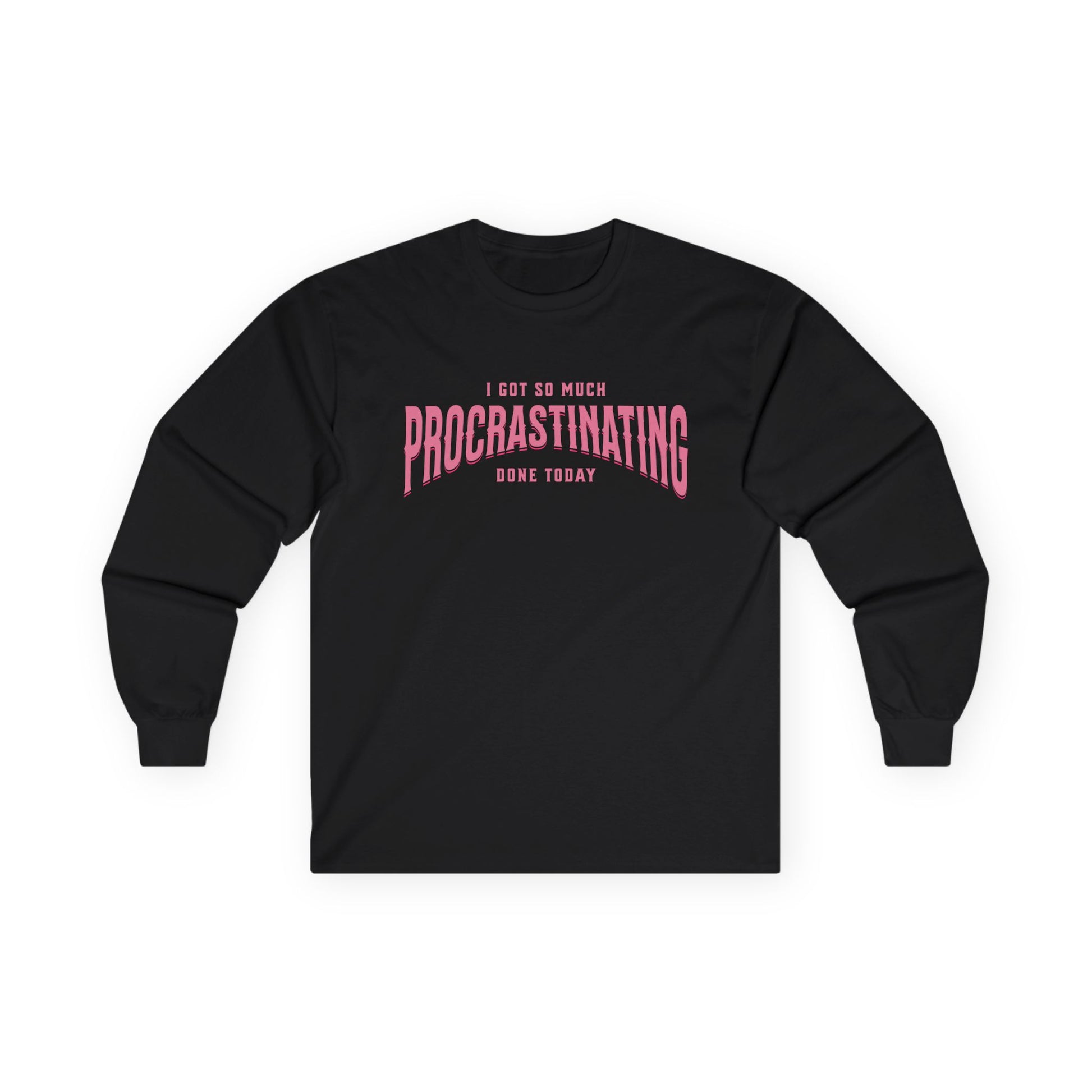 I Got So Much Procrastinating Done Today - Pink Arch - Long Sleeve Tee