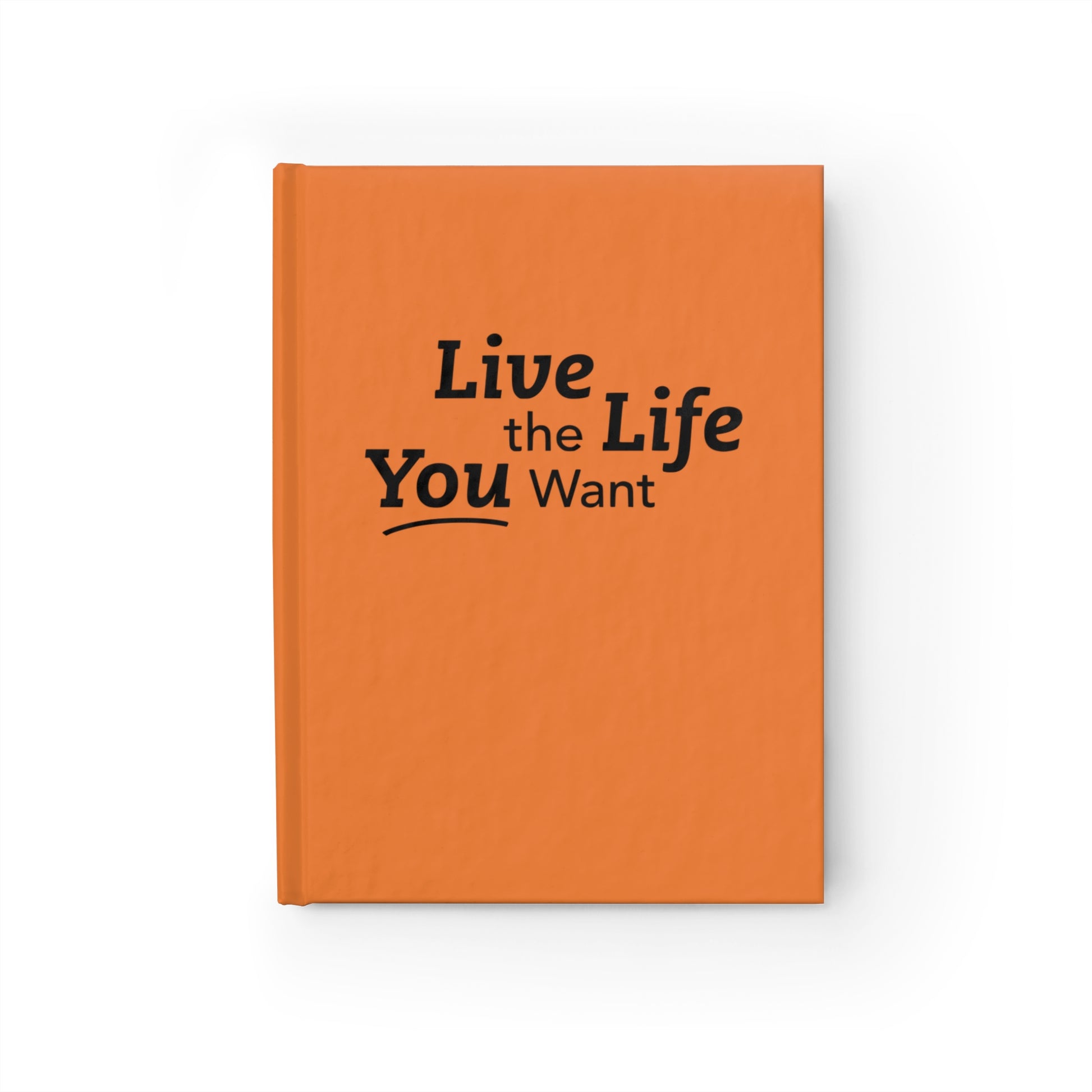 Live the Life You Want Orange Journal