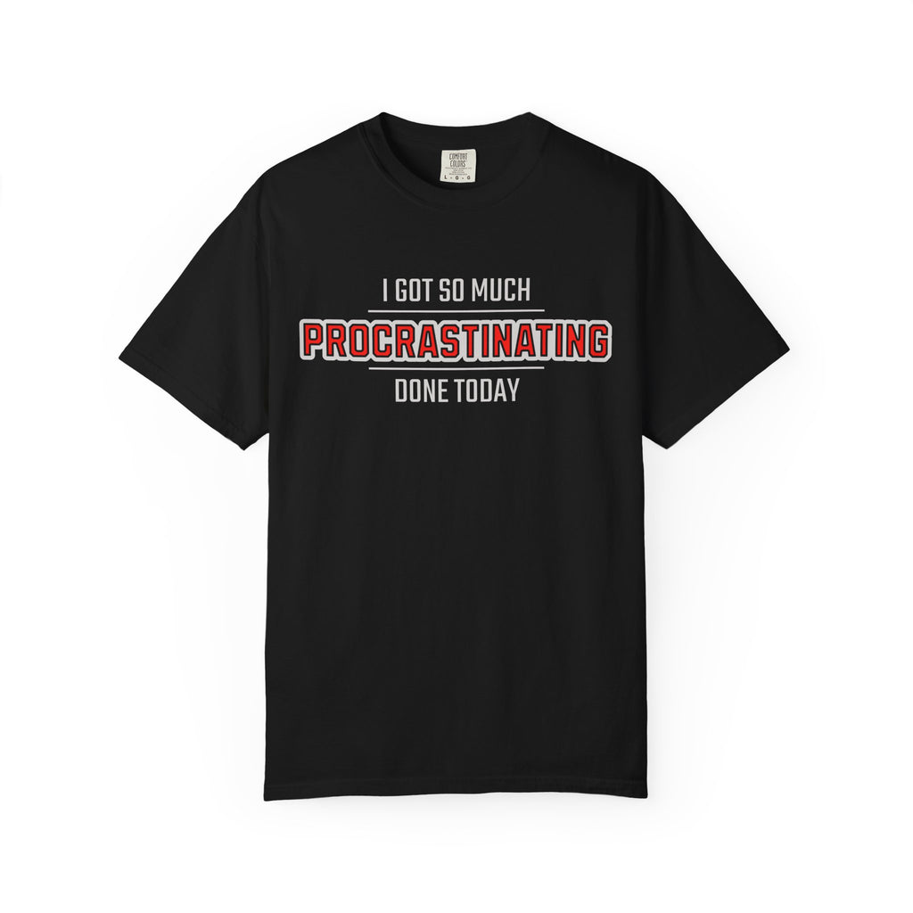 I Got So Much Procrastinating Done Today - Outline - Unisex T-shirt