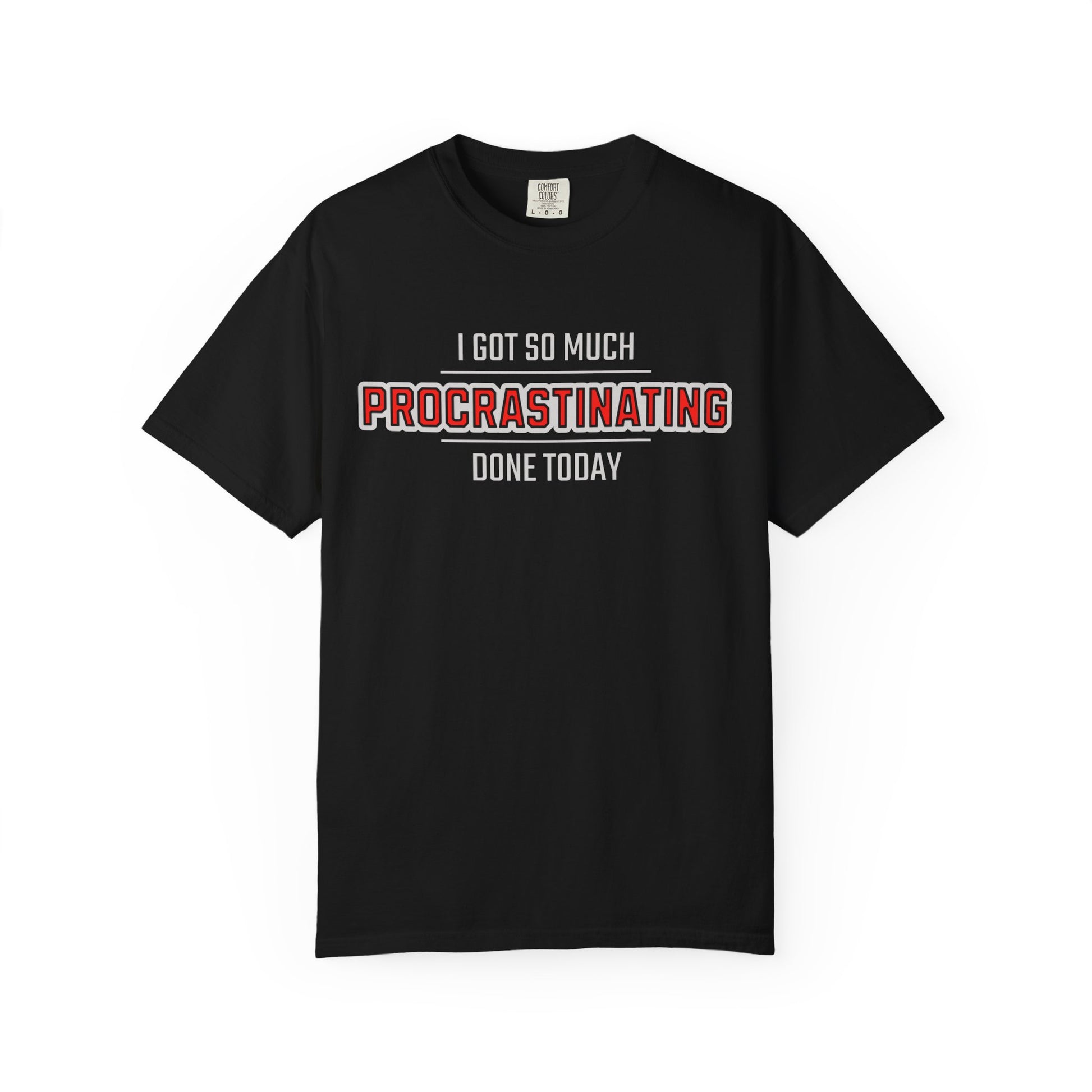I Got So Much Procrastinating Done Today - Outline - Unisex T-shirt