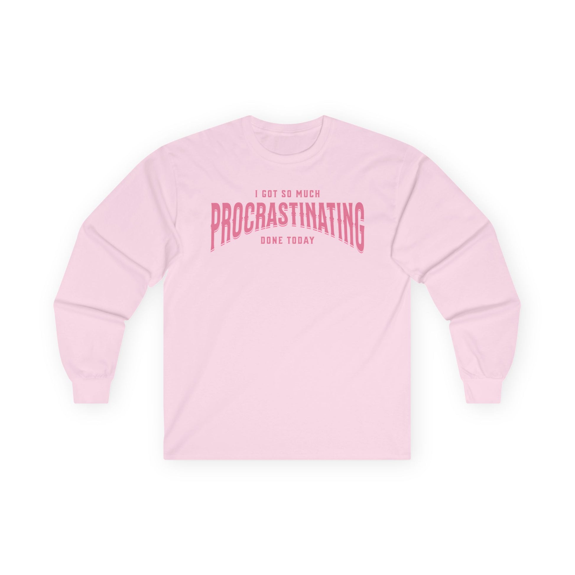 I Got So Much Procrastinating Done Today - Pink Arch - Unisex Long Sleeve T-Shirt