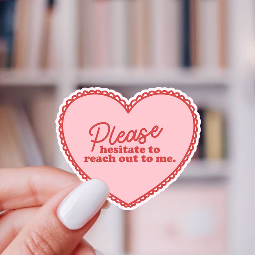 Please Hesitate To Reach Out To Me Sticker