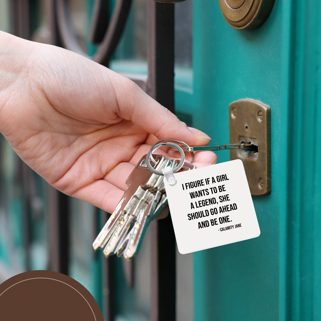 I figure if a girl wants to be a legend... Calamity Jane quote, Keychain