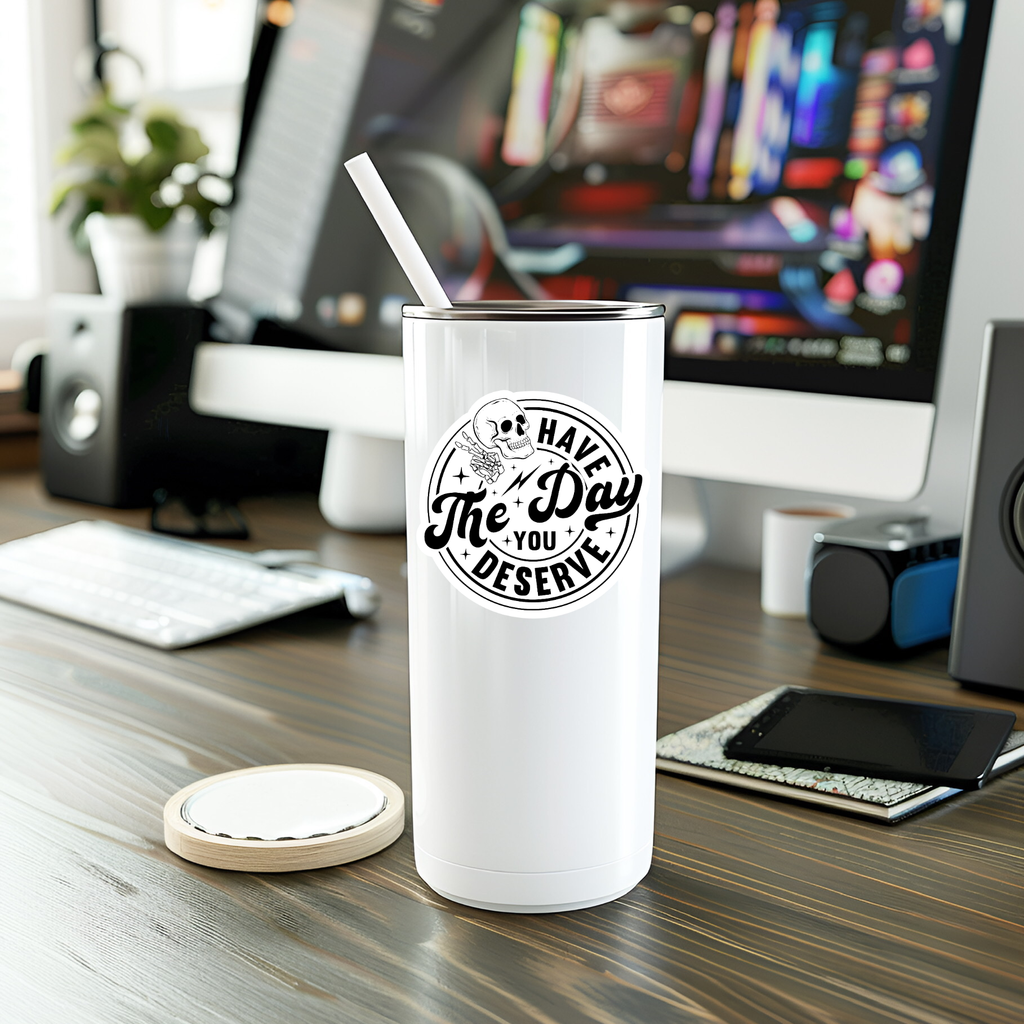 Funny Have The Day You Deserve Vinyl Sticker