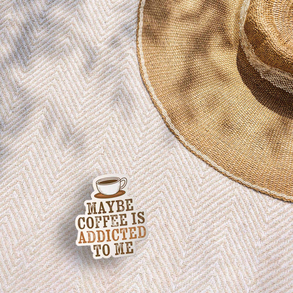 Maybe Coffee is Addicted to Me Sticker