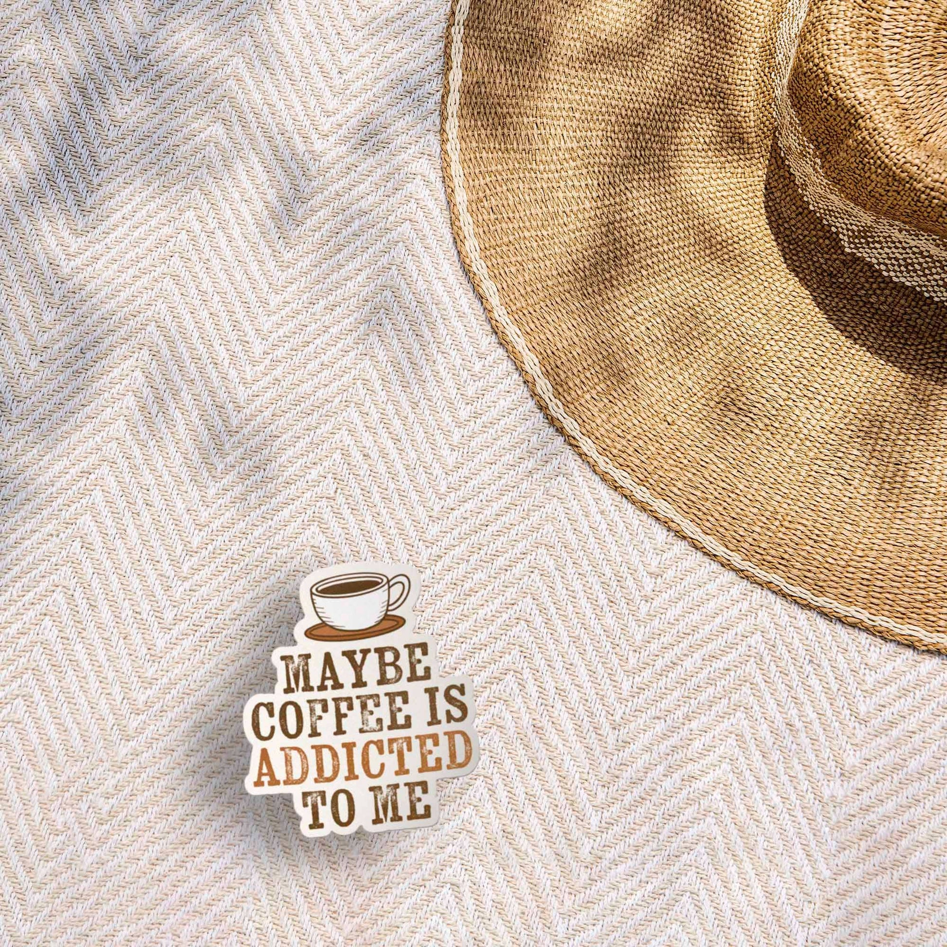 Maybe Coffee is Addicted to Me Sticker