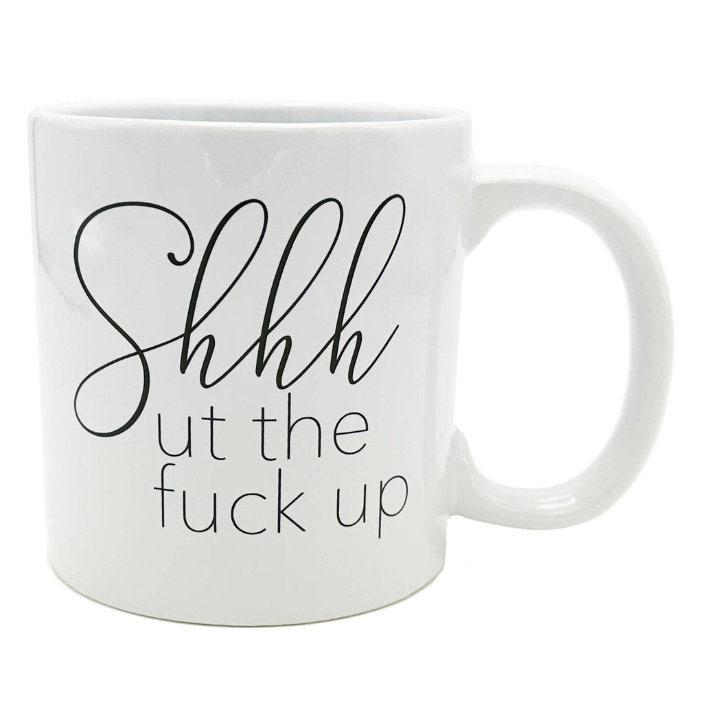 Giant 22 oz Shhhut The Fuck Up Novelty Coffee Mug