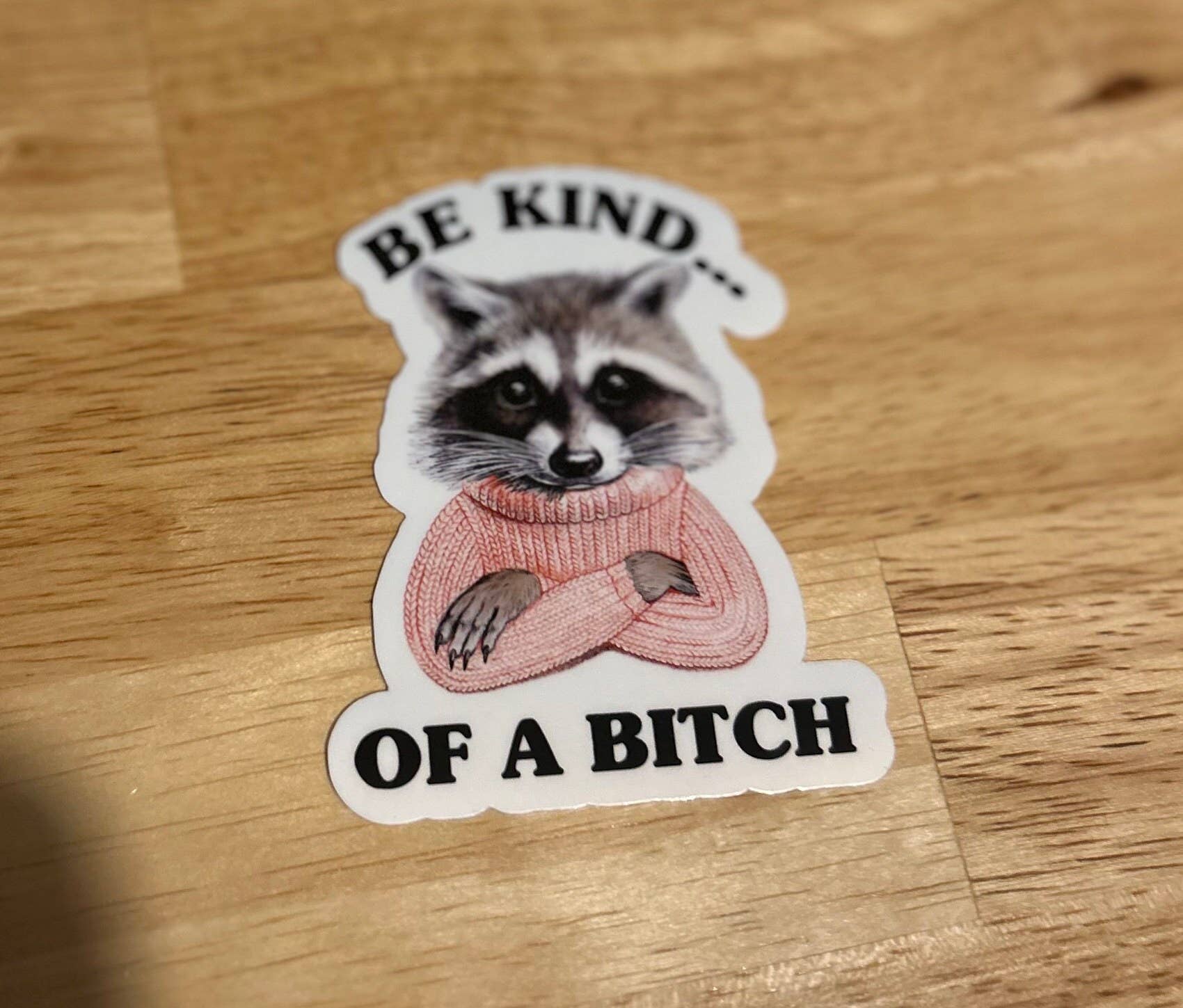 Funny Sticker "Be Kind...Of A Bitch"