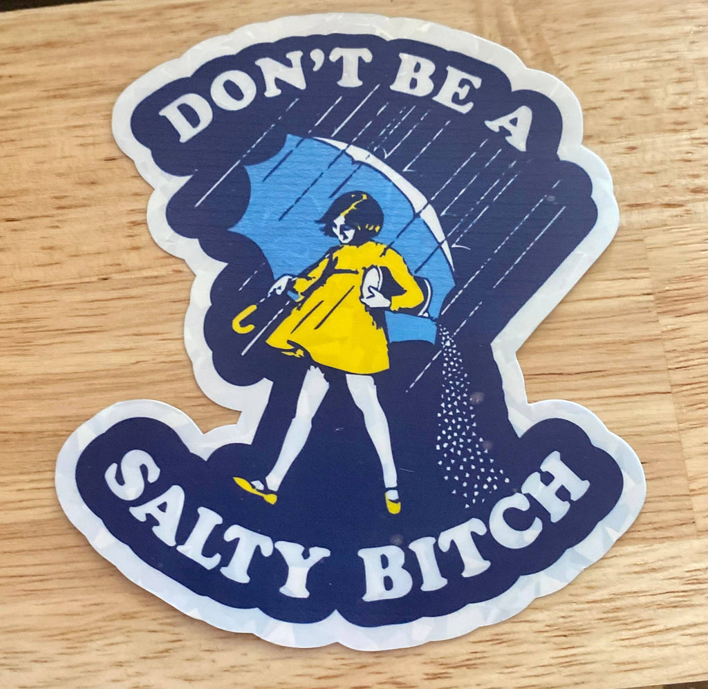 Snarky Sticker - "Don't Be A Salty Bitch"