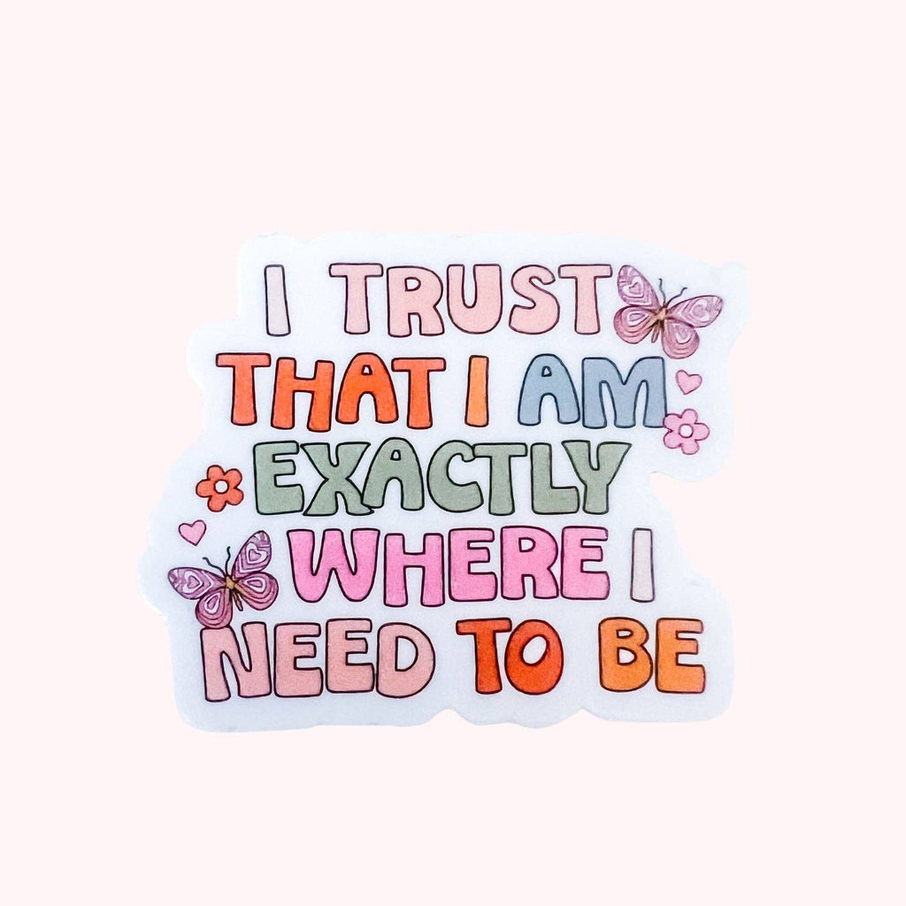 Exactly Where I Need To Be Sticker